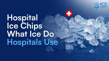 Hospital ice chips and healthcare ice machine guide