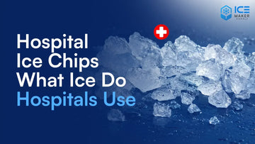 Hospital ice chips and healthcare ice machine guide