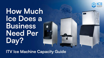 How Much Ice Does a Business Need Per Day? ITV Ice Machine Capacity Guide